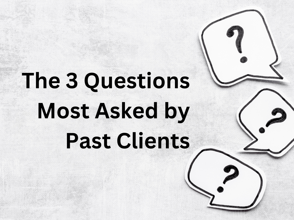 The 3 Questions Most Asked by Past Clients